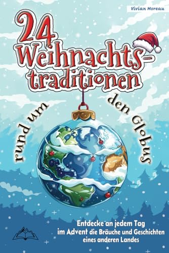 24 Weihnachtstraditionen rum um den Globus: Entdecke an jedem Tag im Advent die Bräuche und Geschichten eines anderen Landes