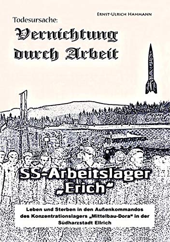 Todesursache - Vernichtung durch Arbeit: SS-Arbeitslager Erich / Gedenkort Ellrich Juliushütte