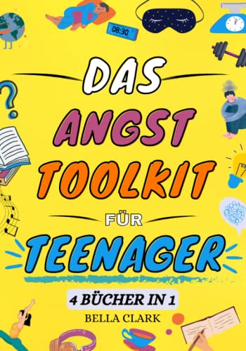 Das Angst Toolkit für Teenager: Ein einfaches und praxisnahes Arbeitsbuch mit wirkungsvollen DBT- und CBT-Tools zur Überwindung von Stress und Ängsten ... zur Verbesserung der psychischen Gesundheit