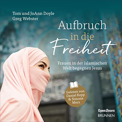 Aufbruch in die Freiheit: Frauen in der islamischen Welt begegnen Jesus