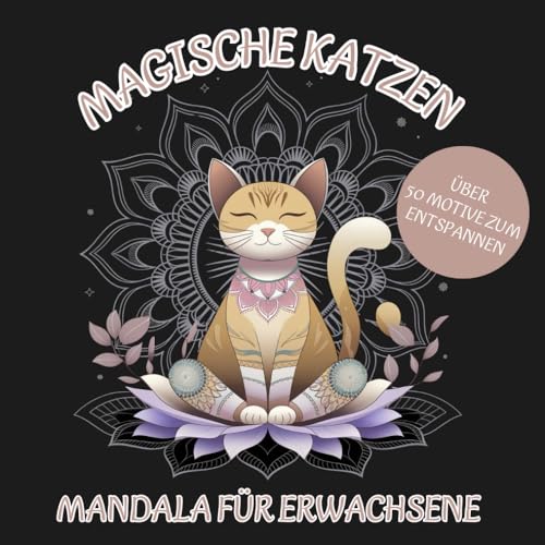 Magische Katzen und Mandalas – Malbuch für Erwachsene: Über 50 zauberhafte Katzenmotive mit entspannenden Designs für Stressabbau und Kreativität