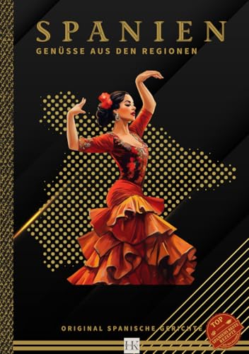 SPANIEN: Genüsse aus den Regionen: 71 köstliche Rezepte mit tollen Farbbildern. Original Spanische Hautgerichte, Tapas & Süßspeisen über 189 Seiten