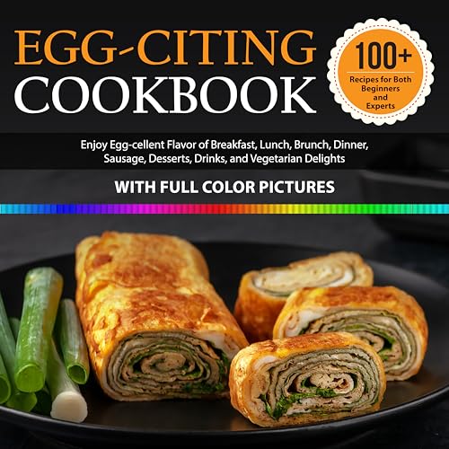 Egg-Citing Cookbook For Beginner With Pictures: Kickstart Your Cooking with Global Collection of Diverse Egg Guide for Beginners to Enjoy Egg-cellent Wide Range of Flavors (English Edition)