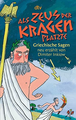 Als Zeus der Kragen platzte: Griechische Sagen neu erzählt von Dimiter Inkiow