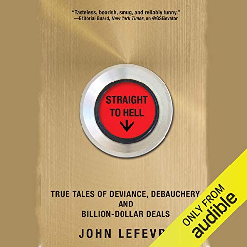 Straight to Hell: True Tales of Deviance, Debauchery, and Billion-Dollar Deals