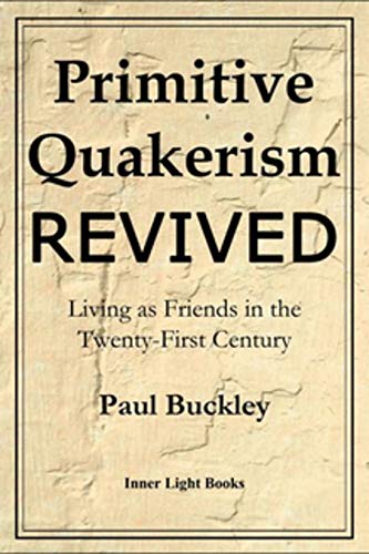 Primitive Quakerism Revived: Living as Friends in the Twenty-First Century (English Edition)