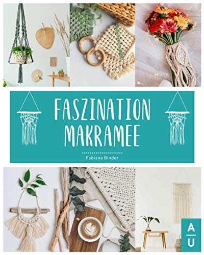 Faszination Makramee: Das große Makramee Buch mit allen Grundlagen, Anleitungen zu den wichtigsten Knotentechniken & tollen Knüpfprojekten für Traumfänger, Schmuck & Co. Inkl. gratis Online Beratung