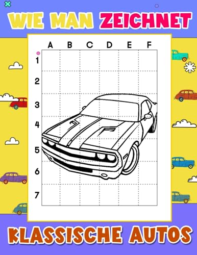 Wie man klassische Autos zeichnet: Lernen Sie mit 30 Illustrationen, die Schritt für Schritt und mit einfachen Anleitungen versehen sind, zeichnen | ... Altersgruppen zum Entspannen und Spaß haben