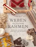 Weben mit kleinem Rahmen. Techniken, Muster und Projekte für Anfänger / Buch Weben lernen