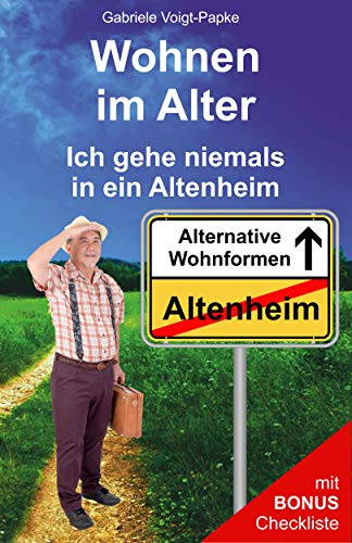 Wohnen im Alter: Ich gehe niemals in ein Altenheim