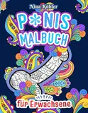 Penis Malbuch für Erwachsene: Lustiges Geschenk für Frauen und Männer mit Humor - Über 50 ästhetische Motive zum Entspannen und Lachen