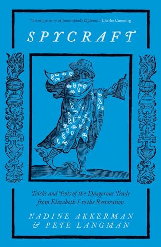 Spycraft: Tricks and Tools of the Dangerous Trade from Elizabeth I to the Restoration