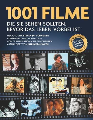 1001 Filme,: die Sie sehen sollten, bevor das Leben vorbei ist. Ausgewählt und vorgestellt von 77 internationalen Filmkritikern – in 15. aktualisierter Ausgabe!