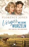 Vergiss nie deine Wurzeln: Roman | Die fesselnde Familiensaga geht weiter (Eine Zwei-Kontinenten-Saga 2)