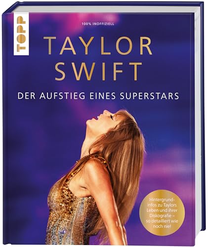 Taylor Swift. Der Aufstieg eines Superstars: Hintergrundinfos zu Taylors Leben und ihrer Diskografie - so detailliert wie noch nie! (100% inoffiziell)