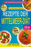 REZEPTE DER MITTELMEER-DIÄT: Über 100 einfache und köstliche Rezepte aus der mediterranen Küche, die Entzündungen reduzieren, das Herz stärken und das Wohlbefinden fördern.