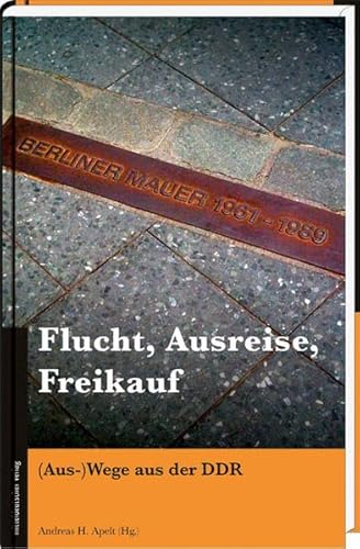Flucht, Ausreise, Freikauf: (Aus-)Wege aus der DDR