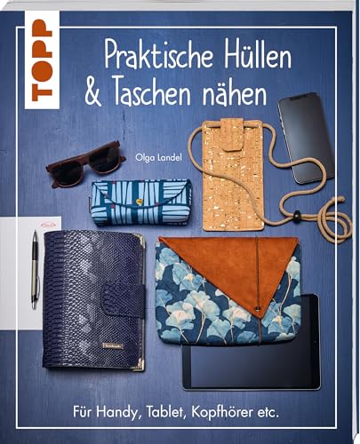 Praktische Hüllen und Taschen nähen: Für Handy, Tablet, Kopfhörer etc.