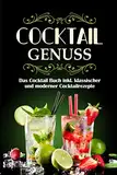 Cocktail Genuss: Das Cocktail Buch inkl. klassischer und moderner Cocktailrezepte