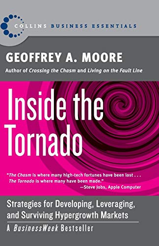 Inside the Tornado: Strategies for Developing, Leveraging, and Surviving Hypergrowth Markets (Collins Business Essentials)