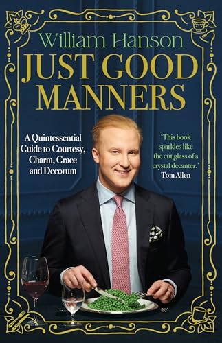 Just Good Manners: A Quintessential Guide to Courtesy, Charm, Grace and Decorum