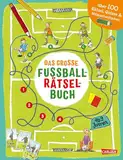 Das große Fußball-Rätselbuch: Für Fußballfans ab 9 Jahren mit Rätseln, Quizfragen, Denkspielen und Wissenstest