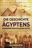 Die Geschichte Ägyptens: Ein faszinierender Einblick in die Geschichte Ägyptens (Ägyptische Mythologie und Geschichte)