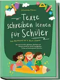 Texte schreiben lernen für Schüler - Das Workbook für 5. bis 8. Klasse: Mit praxiserprobten Methoden, Strategien und Übungen Schritt für Schritt zu großartigen Texten und hervorragenden Bestnoten