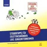 Steuern, aber lustig! Steuertipps für Existenzgründer und Jungunternehmer: Von der Existenzgründung an Geld sparen!