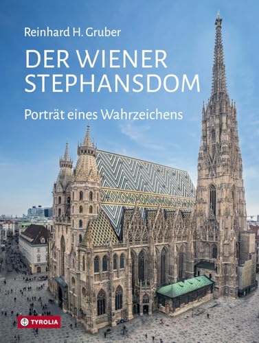 Der Wiener Stephansdom: Porträt eines Wahrzeichens. Überarbeitete Neuuaflage. Das Standardwerk mit allen Infos zur Geschichte des Doms, seinen Kunstwerken und seiner religiösen Botschaft.