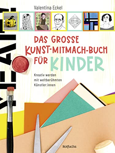 Das große Kunst-Mitmach-Buch für Kinder: Kreativ werden mit weltberühmten Künstler:innen