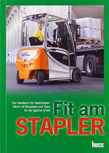 Fit am STAPLER: Das Handbuch für Gabelstaplerfahrer mit Beispielen und Tipps für die tägliche Arbeit