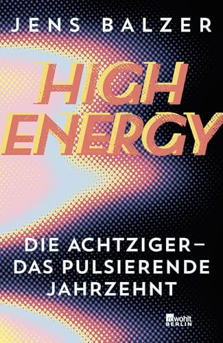 High Energy: Die Achtziger - das pulsierende Jahrzehnt