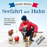 Seefahrt mit Huhn: Monique und ich und unsere ungewöhnliche Weltreise