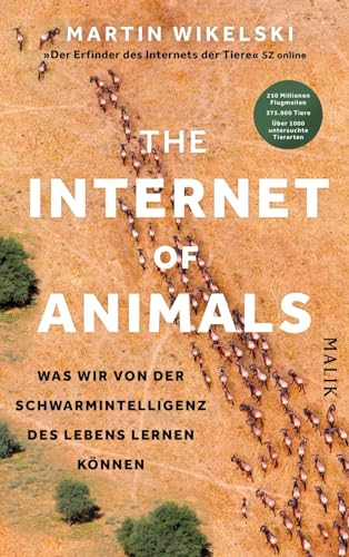 The Internet of Animals: Was wir von der Schwarmintelligenz des Lebens lernen können: Faszinierende Forschungsergebnisse: Einer der führenden ... der Tiere« (Süddeutsche Zeitung), berichtet