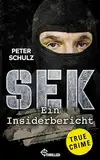 SEK - ein Insiderbericht: Mörder, Geiselnehmer, Terroristen – die spektakulärsten Einsätze des SEK