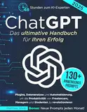 ChatGPT Das ultimative Handbuch für Ihren Erfolg: 48Stunden zum KI-Experten: Plugins, Datenanalyse und Automatisierung, um die Produktivität von Freelancern, Managern und Studenten zu revolutionieren