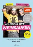 Anleitung zum Weinsaufen: Fast alles, was du über Wein wissen willst. - Ausgezeichnet mit dem Deutschen Kochbuchpreis Silber 2023 - Mit Sophie ... Caroline Diel, Tim Raue und Roland Trettl