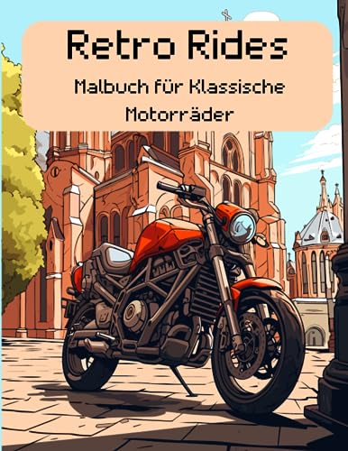 Retro Rides Malbuch für Klassische Motorräder: Alte Welten wiederbeleben: Farbenfrohes Abenteuer mit Vintage-Motorrädern für Erwachsene und Kinder