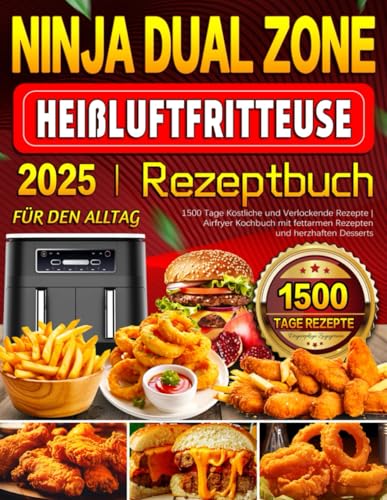 Ninja Dual Zone Heißluftfritteuse Rezeptbuch für den Alltag: 1500 Tage Köstliche und Verlockende Rezepte | Airfryer Kochbuch mit fettarmen Rezepten und herzhaften Desserts