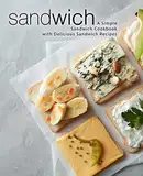 Sandwich: A Simple Sandwich Cookbook with Delicious Sandwich Recipes (English Edition)