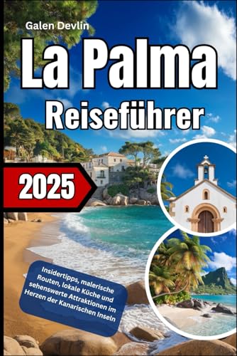 La Palma Reiseführer 2025: Insidertipps, malerische Routen, lokale Küche und sehenswerte Attraktionen im Herzen der Kanarischen Inseln