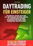 Daytrading Für Einsteiger: Der Komplette Leitfaden, Wie Sie Ohne Zeit- Und Geldverlust Vom Handel Leben Und In 21 Tagen Zum Expert-Daytrader Mit Forex ... Werden. Sofort Nutzbare Profi-Tools Un