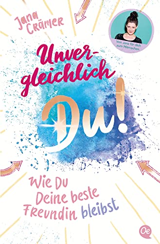 Unvergleichlich Du! 2. Wie du deine beste Freundin bleibst: Workbook um deine Selbstliebe zu vertiefen mit dem Social-Media-Star @jana.craemer | Ab 12 Jahre