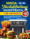 Ninja Heißluftfritteuse Rezeptbuch für Anfänger: +188 Einfachen, Schnellen und Leckeren Rezepten für Dual Zone Air Fryer mit Tipps & Tricks für den Start | Inkl. Nährwertangaben