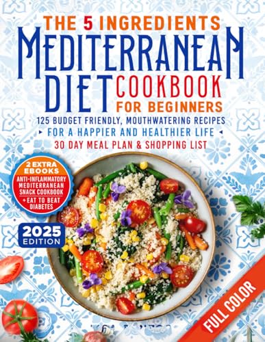 The 5 Ingredients Mediterranean Diet Cookbook for Beginners: 125 Budget-Friendly, Mouthwatering recipes for a Happier and Healthier life (Incl. 30 day ... Ingredients Cookbooks for Beginners, Band 2)
