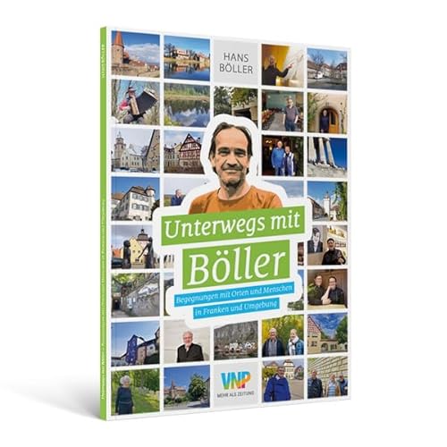 Unterwegs mit Böller: Begegnungen mit Orten und Menschen in Franken und Umgebung