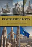 Die Geschichte Europas: Eine Reise durch die Epochen - Von Mittelalter bis zur Moderne: 2 Weltkriege, wirtschaftlicher Aufstieg und kulturelle Vielfalt (Geschichte - Eine Reise durch die Epochen)