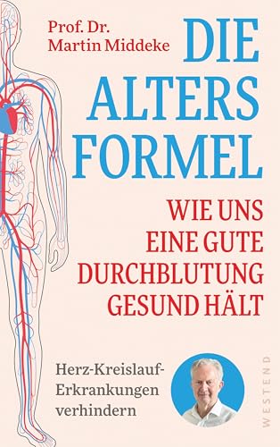 Die Altersformel: Wie uns eine gute Durchblutung gesund hält Herz-Kreislauf-Erkrankungen verhindern