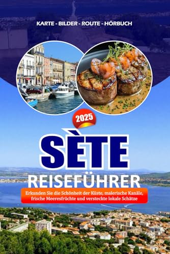 SÈTE REISEFÜHRER 2025: Erkunden Sie die Schönheit der Küste, malerische Kanäle, frische Meeresfrüchte und versteckte lokale Schätze